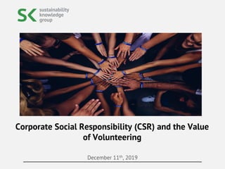 December 11th, 2019
Corporate Social Responsibility (CSR) and the Value
of Volunteering
 