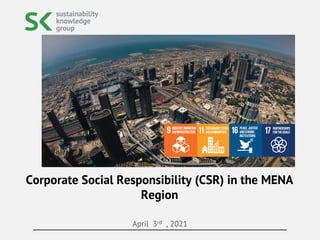 April 3rd , 2021
Corporate Social Responsibility (CSR) in the MENA
Region
 