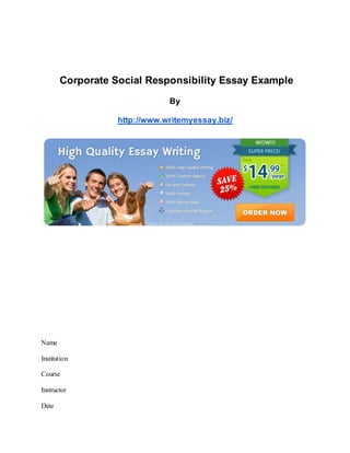 Corporate Social Responsibility Essay Example
By
http://www.writemyessay.biz/
Name
Institution
Course
Instructor
Date
 
