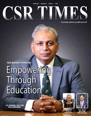 let people, planet, profits prevail
june 2017 VOLuMe 5 ISSue 6 `100
Empowering
Through
Education
Melba Pria,
Mexican
Ambassador
C.P. GurnAni, MD & CEO,
TECh MAhinDrA
TECh MAhinDrA FOunDATiOn
B.r. Shetty
MD & CEO,
uAE Exchange
 