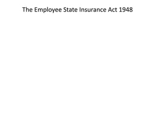The Employee State Insurance Act 1948
 