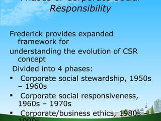 Phases of Corporate Social Responsibility <ul><li>Frederick provides expanded framework for </li></ul><ul><li>understandin...