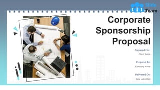 Corporate
Sponsorship
Proposal
Prepared For:
Client Name
Prepared By:
Company Name
Delivered On:
Date submitted
 