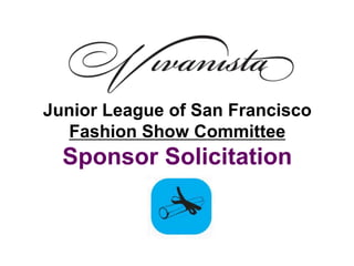 Junior League of San Francisco
  Fashion Show Committee
  Sponsor Solicitation
 