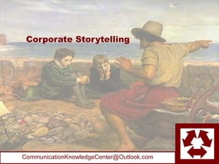 Corporate Storytelling




CommunicationKnowledgeCenter@Outlook.com
 