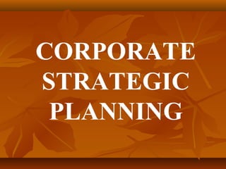 CORPORATE
STRATEGIC
PLANNING
 