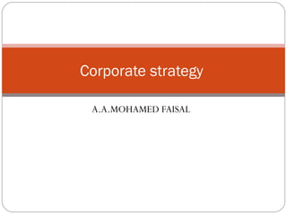 A.A.MOHAMED FAISAL Corporate strategy  