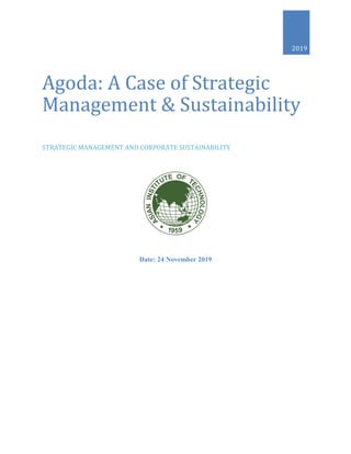 Date: 24 November 2019
2019
Agoda: A Case of Strategic
Management & Sustainability
STRATEGIC MANAGEMENT AND CORPORATE SUSTAINABILITY
 