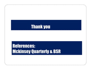 Thank you
References:
Mckinsey Quarterly & BSR
 