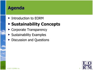 Agenda Introduction to EORM Sustainability Concepts Corporate Transparency Sustainability Examples Discussion and Questions © 2011 EORM, Inc. 