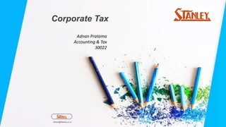Corporate Tax
Adnan@Stanley.co.id
Adnan Pratama
Accounting & Tax
30022
 