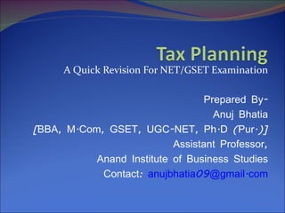 A Quick Revision For NET/GSET Examination

                                  Prepared By-
                                    Anuj Bhatia
[BBA, M.Com, GSET, UGC-NET, Ph.D (Pur.)]
                           Assistant Professor,
           Anand Institute of Business Studies
            Contact: anujbhatia09@gmail.com
 