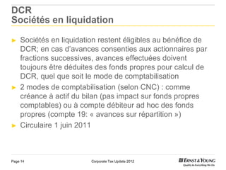 DCR
Sociétés en liquidation

►   Sociétés en liquidation restent éligibles au bénéfice de
    DCR; en cas d‟avances consen...