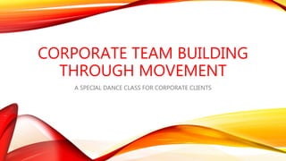 CORPORATE TEAM BUILDING
THROUGH MOVEMENT
A SPECIAL DANCE CLASS FOR CORPORATE CLIENTS
 