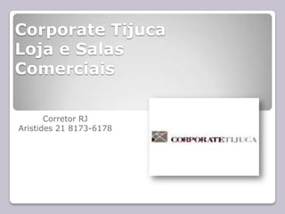 Corporate Tijuca  Loja e Salas Comerciais Corretor RJ  Aristides 21 8173-6178 