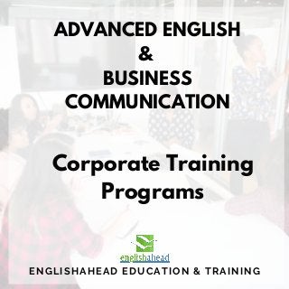 ADVANCED ENGLISH
&
BUSINESS
COMMUNICATION
ENGLISHAHEAD EDUCATION & TRAINING
Corporate Training
Programs
 