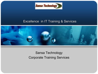 Excellence  in IT Training & Services Sansa Technology  Corporate Training Services 