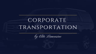 corporate
transportation
by Elite Limousine
 