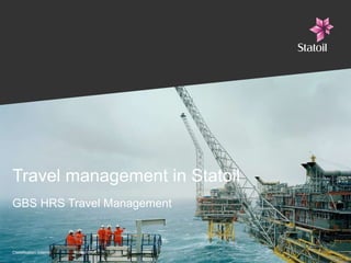 Travel management in Statoil GBS HRS Travel Management 