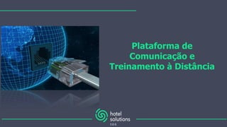 Plataforma de
Comunicação e
Treinamento à Distância
 
