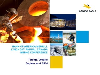 BANK OF AMERICA MERRILL LYNCH 20TH ANNUAL CANADA MINING CONFERENCE 
Toronto, Ontario 
September 4, 2014  