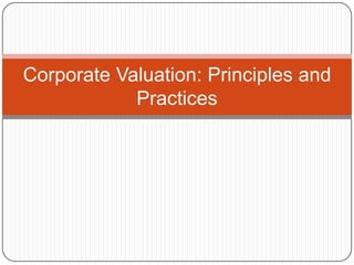 Corporate Valuation: Principles and
            Practices
 