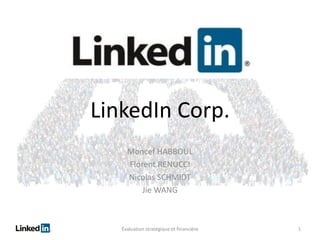 LinkedIn Corp.
Moncef HABBOUL
Florent RENUCCI
Nicolas SCHMIDT
Jie WANG

Évaluation stratégique et financière

1

 