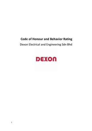 1
Code of Honour and Behavior Rating
Dexon Electrical and Engineering Sdn Bhd
 