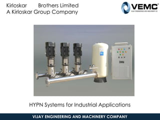 HYPN Systems for Industrial Applications
Kirloskar Brothers Limited
A Kirloskar Group Company
0
9-Sep-16
VIJAY ENGINEERING AND MACHINERY COMPANY
 