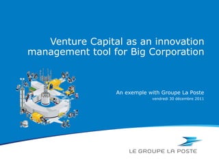 Venture Capital as an innovation management tool for Big Corporation An exemple with Groupe La Poste 