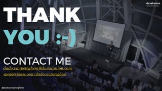 @dadovanpeteghem
THANK
YOU :-)
CONTACT MEdado.vanpeteghem@duvalunion.com
speakersbase.com/dadovanpeteghem
 