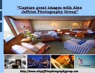 1
“Capture great images with Alex
Jeffries Photography Group”
http://www.alexjeffriesphotographygroup.com
Alex Jeffries – A Dubai Based Professional Photography Group
 