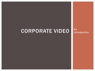 An
introductionCORPORATE VIDEO
 