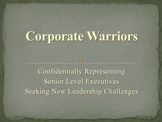 Confidentially Representing
      Senior Level Executives
Seeking New Leadership Challenges
 