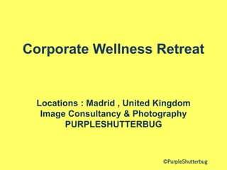 Corporate Wellness Retreat
Locations : Madrid , United Kingdom
Image Consultancy & Photography
PURPLESHUTTERBUG
©PurpleShutterbug
 