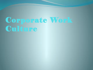 Corporate Work
Culture
 