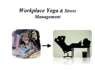 Workplace Yoga & Stress
Management
 