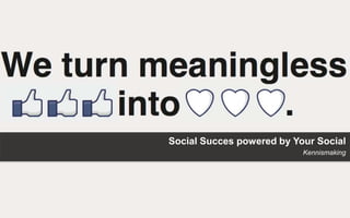 Social Succes powered by Your Social
                           Kennismaking
 