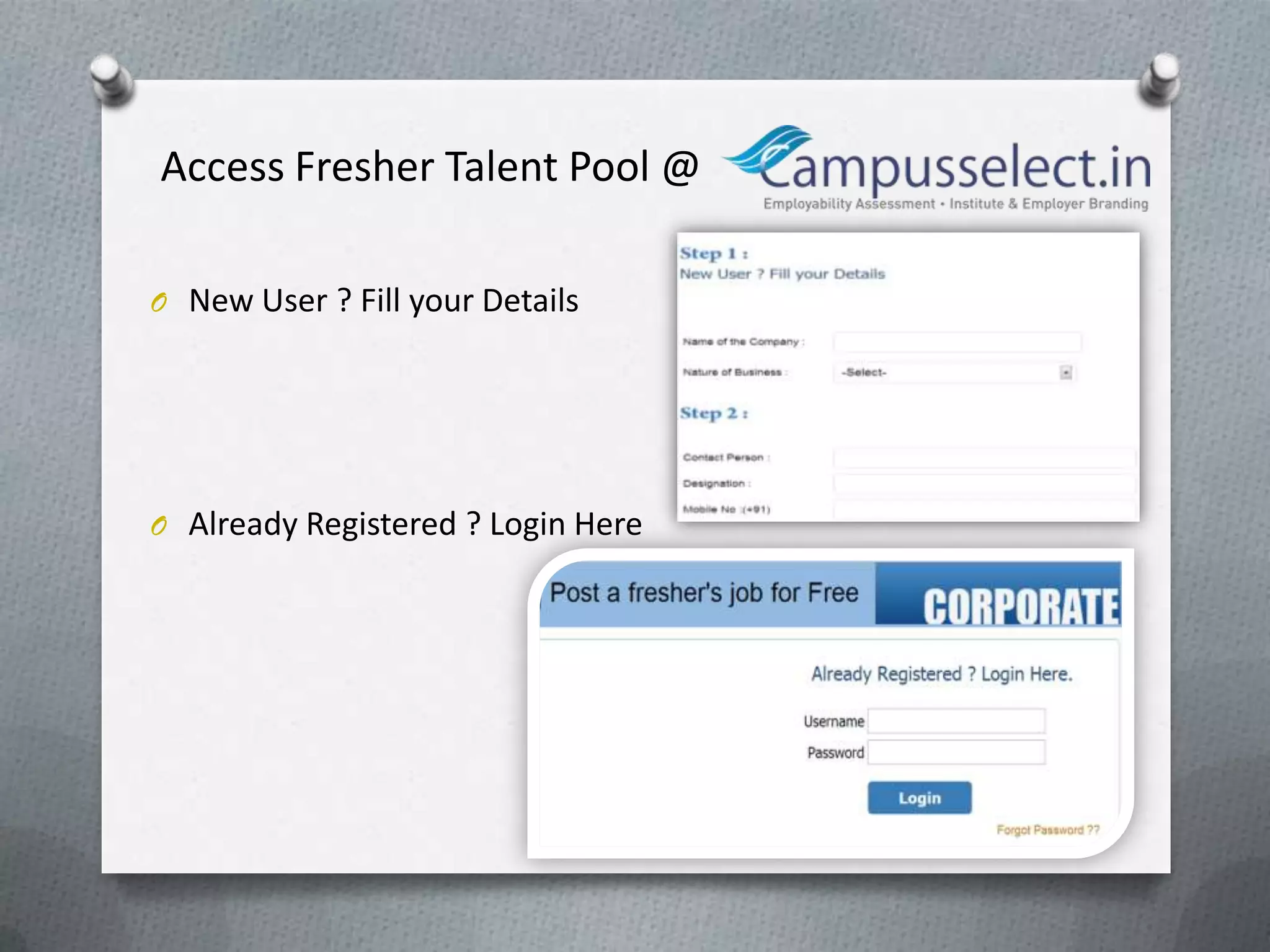 Access Fresher Talent Pool @

O New User ? Fill your Details




O Already Registered ? Login Here
 