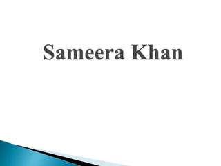 Sameera Khan
 