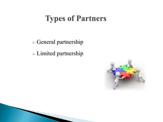 Types of Partners
 General partnership
 Limited partnership
 