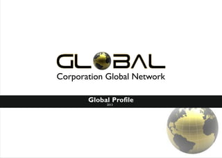 Corporation Global Network
Global Profile
2013

 