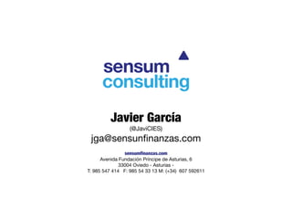 Javier García
(@JaviCIES)
jga@sensunfinanzas.com
sensumfinanzas.com
Avenida Fundación Príncipe de Asturias, 6
33004 Oviedo...