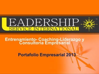 Welcome to gci’s


Entrenamiento- Coaching-Liderazgo y
      Consultoria Empresarial

     Portafolio Empresarial 2013
 