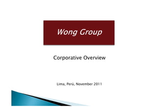 Corporative Overview




 Lima, Perú, November 2011
 