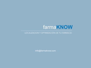 · LOCALIZACION Y OPTIMIZACIÓN DE TU FARMACIA·
farmaKNOW
info@farmaknow.com
 