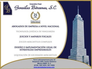 Torre Latinoamericana piso 32
Despacho 3203, Centro Histórico
       México 06007, D. F.
  (0155) 5521 0916 3617 8826
  www.gonzalezbarcenas.com
 