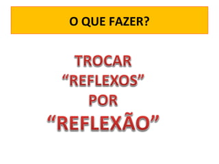 O QUE FAZER?

 
