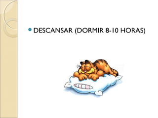 DESCANSAR (DORMIR 8-10 HORAS)
 