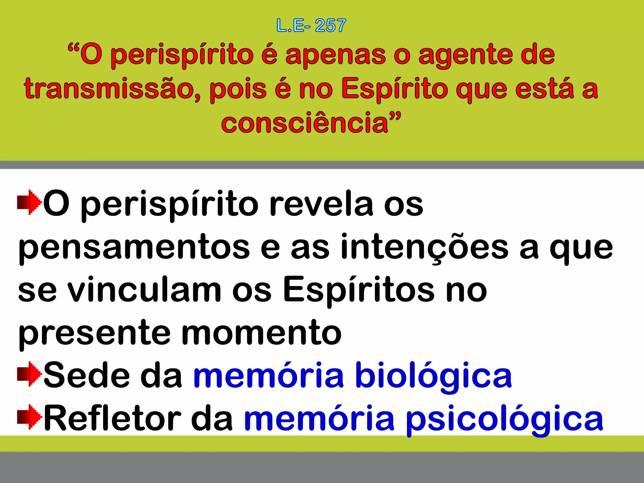 O perispírito revela os
pensamentos e as intenções a que
se vinculam os Espíritos no
presente momento
Sede da memória biológica
Refletor da memória psicológica
 
